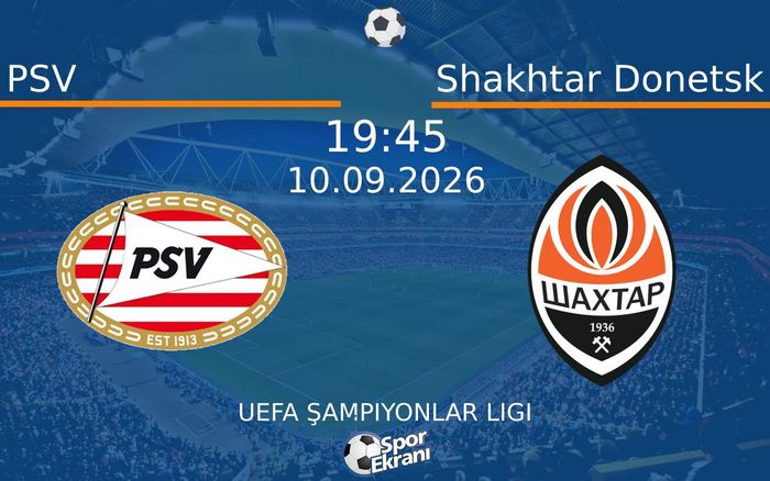 10 Eylül 2026 PSV vs Shakhtar Donetsk maçı Hangi Kanalda Saat Kaçta Yayınlanacak?