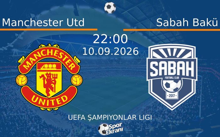 10 Eylül 2026 Manchester Utd vs Sabah Bakü maçı Hangi Kanalda Saat Kaçta Yayınlanacak?