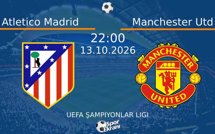 13 Ekim 2026 Atletico Madrid vs Manchester Utd maçı Hangi Kanalda Saat Kaçta Yayınlanacak? 13 Ekim 2026 Atletico Madrid vs Manchester Utd maçı Hangi Kanalda Saat Kaçta Yayınlanacak?
