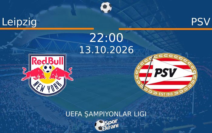 13 Ekim 2026 Leipzig vs PSV maçı Hangi Kanalda Saat Kaçta Yayınlanacak?