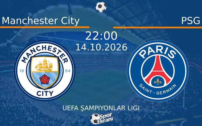 14 Ekim 2026 Manchester City vs PSG maçı Hangi Kanalda Saat Kaçta Yayınlanacak?