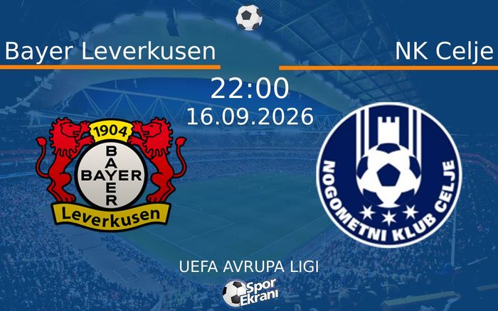16 Eylül 2026 Bayer Leverkusen vs NK Celje maçı Hangi Kanalda Saat Kaçta Yayınlanacak?