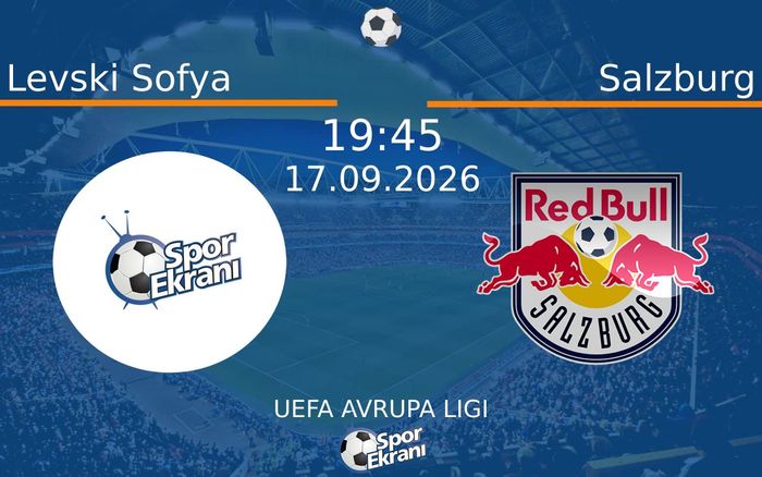 17 Eylül 2026 Levski Sofya vs Salzburg maçı Hangi Kanalda Saat Kaçta Yayınlanacak?