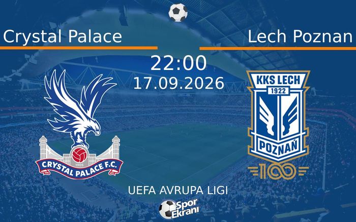 17 Eylül 2026 Crystal Palace vs Lech Poznan maçı Hangi Kanalda Saat Kaçta Yayınlanacak?