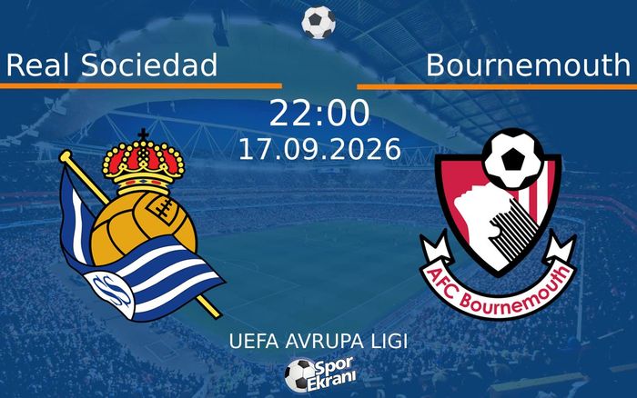17 Eylül 2026 Real Sociedad vs Bournemouth maçı Hangi Kanalda Saat Kaçta Yayınlanacak? 17 Eylül 2026 Real Sociedad vs Bournemouth maçı Hangi Kanalda Saat Kaçta Yayınlanacak?
