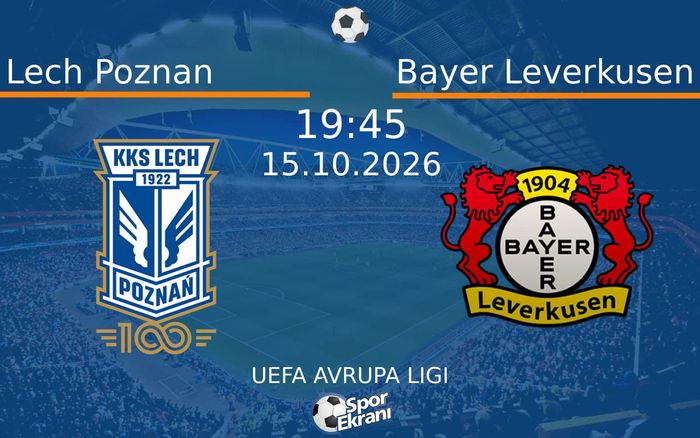 15 Ekim 2026 Lech Poznan vs Bayer Leverkusen maçı Hangi Kanalda Saat Kaçta Yayınlanacak?