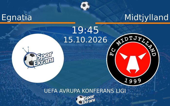 15 Ekim 2026 Egnatia vs Midtjylland maçı Hangi Kanalda Saat Kaçta Yayınlanacak?