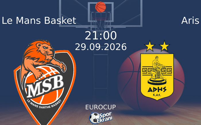 29 Eylül 2026 Le Mans Basket vs Aris maçı Hangi Kanalda Saat Kaçta Yayınlanacak?