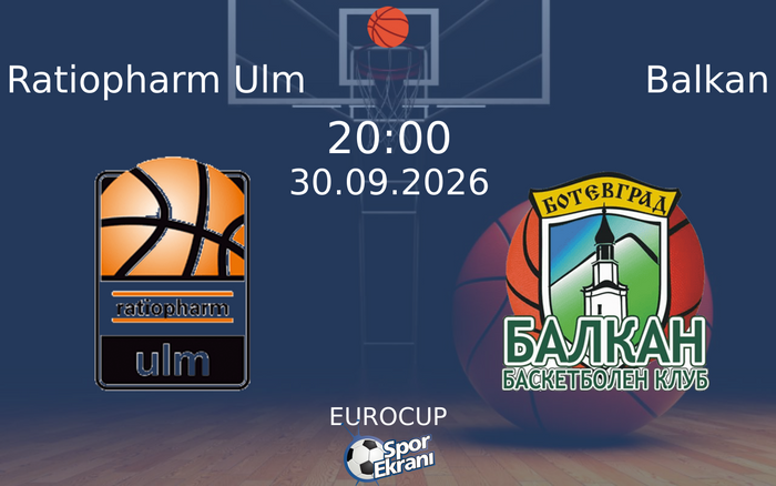 30 Eylül 2026 Ratiopharm Ulm vs Balkan maçı Hangi Kanalda Saat Kaçta Yayınlanacak?