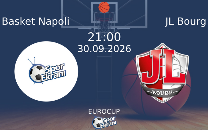 30 Eylül 2026 Basket Napoli vs JL Bourg maçı Hangi Kanalda Saat Kaçta Yayınlanacak?