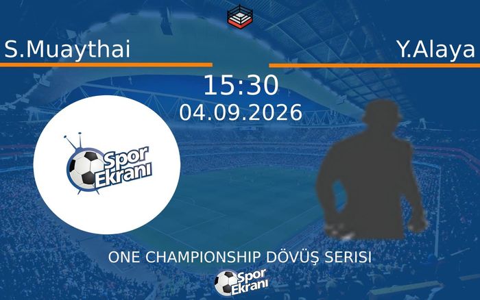 04 Eylül 2026 S.Muaythai vs Y.Alaya maçı Hangi Kanalda Saat Kaçta Yayınlanacak? 04 Eylül 2026 S.Muaythai vs Y.Alaya maçı Hangi Kanalda Saat Kaçta Yayınlanacak?