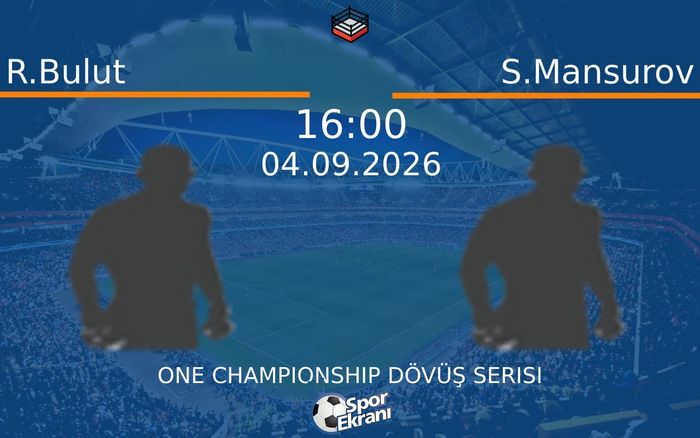 04 Eylül 2026 R.Bulut vs S.Mansurov maçı Hangi Kanalda Saat Kaçta Yayınlanacak? 04 Eylül 2026 R.Bulut vs S.Mansurov maçı Hangi Kanalda Saat Kaçta Yayınlanacak?