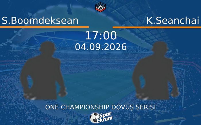 04 Eylül 2026 S.Boomdeksean vs K.Seanchai maçı Hangi Kanalda Saat Kaçta Yayınlanacak?
