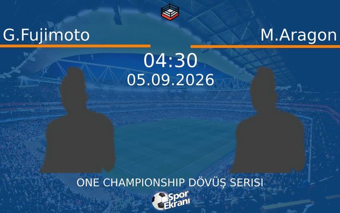 05 Eylül 2026 G.Fujimoto vs M.Aragon maçı Hangi Kanalda Saat Kaçta Yayınlanacak?