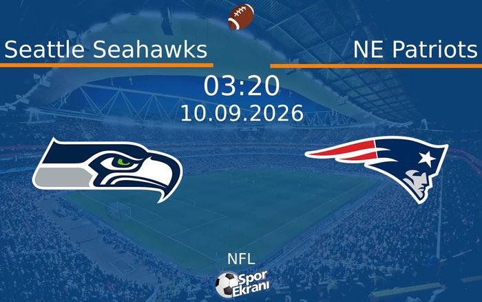 10 Eylül 2026 Seattle Seahawks vs NE Patriots maçı Hangi Kanalda Saat Kaçta Yayınlanacak?