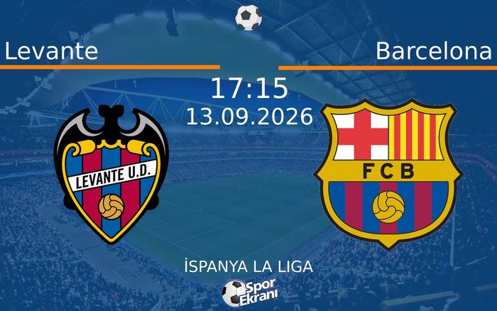 13 Eylül 2026 Levante vs Barcelona maçı Hangi Kanalda Saat Kaçta Yayınlanacak?