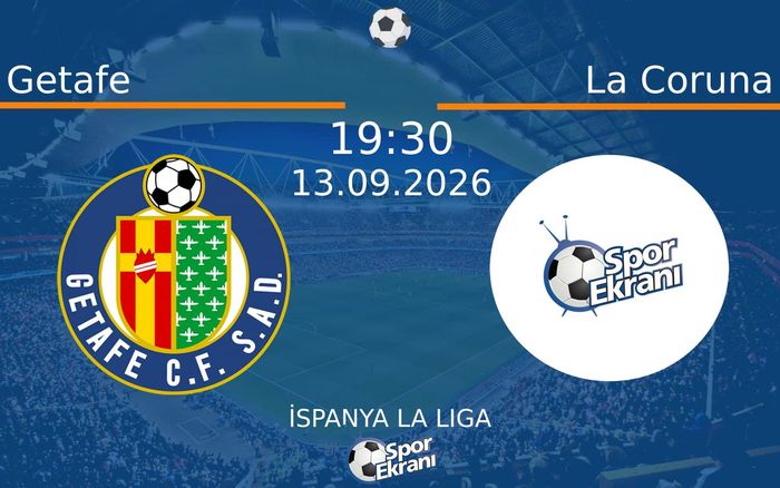 13 Eylül 2026 Getafe vs La Coruna maçı Hangi Kanalda Saat Kaçta Yayınlanacak?