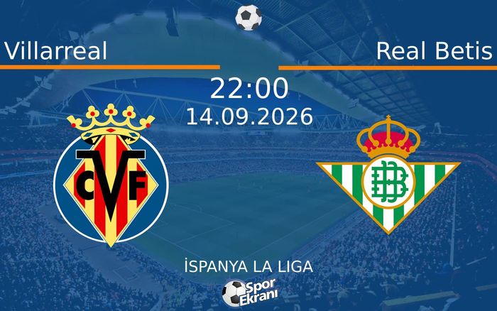 14 Eylül 2026 Villarreal vs Real Betis maçı Hangi Kanalda Saat Kaçta Yayınlanacak? 14 Eylül 2026 Villarreal vs Real Betis maçı Hangi Kanalda Saat Kaçta Yayınlanacak?