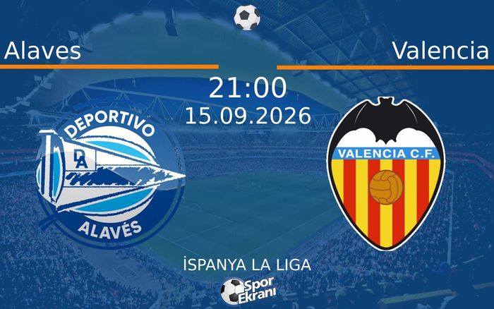 15 Eylül 2026 Alaves vs Valencia maçı Hangi Kanalda Saat Kaçta Yayınlanacak?
