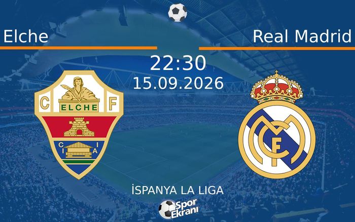 15 Eylül 2026 Elche vs Real Madrid maçı Hangi Kanalda Saat Kaçta Yayınlanacak?