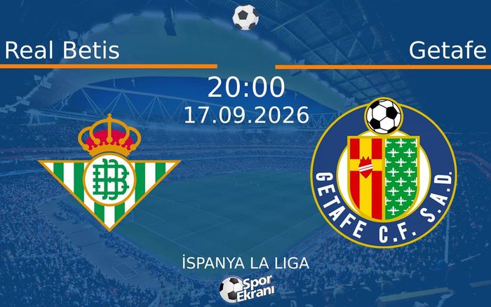 17 Eylül 2026 Real Betis vs Getafe maçı Hangi Kanalda Saat Kaçta Yayınlanacak?