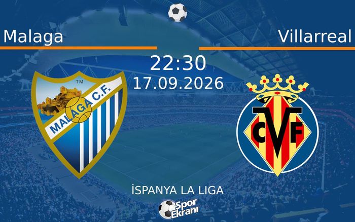 17 Eylül 2026 Malaga vs Villarreal maçı Hangi Kanalda Saat Kaçta Yayınlanacak? 17 Eylül 2026 Malaga vs Villarreal maçı Hangi Kanalda Saat Kaçta Yayınlanacak?