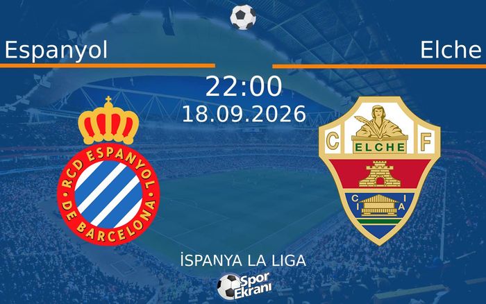 18 Eylül 2026 Espanyol vs Elche maçı Hangi Kanalda Saat Kaçta Yayınlanacak?