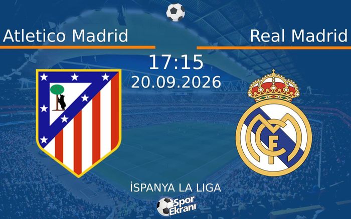 20 Eylül 2026 Atletico Madrid vs Real Madrid maçı Hangi Kanalda Saat Kaçta Yayınlanacak? 20 Eylül 2026 Atletico Madrid vs Real Madrid maçı Hangi Kanalda Saat Kaçta Yayınlanacak?
