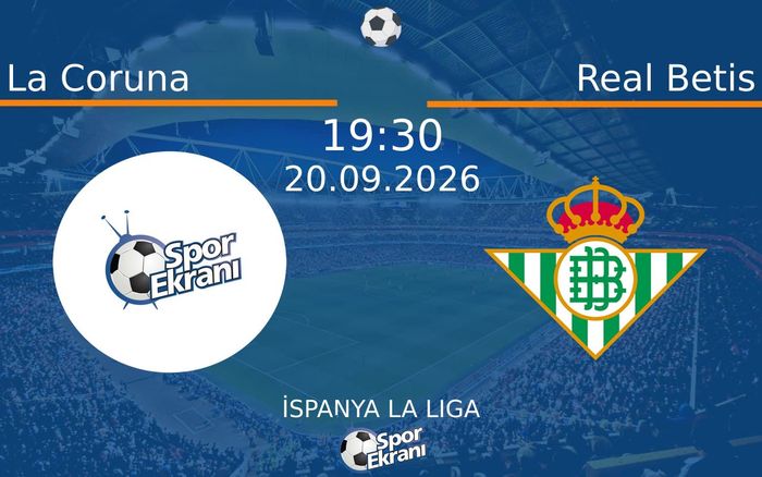 20 Eylül 2026 La Coruna vs Real Betis maçı Hangi Kanalda Saat Kaçta Yayınlanacak? 20 Eylül 2026 La Coruna vs Real Betis maçı Hangi Kanalda Saat Kaçta Yayınlanacak?