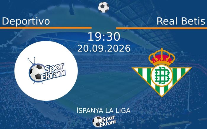 20 Eylül 2026 Deportivo vs Real Betis maçı Hangi Kanalda Saat Kaçta Yayınlanacak? 20 Eylül 2026 Deportivo vs Real Betis maçı Hangi Kanalda Saat Kaçta Yayınlanacak?