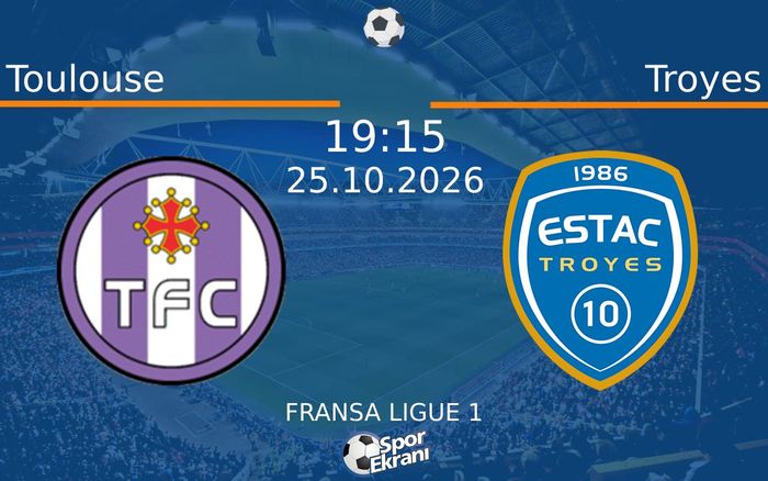 Toulouse vs Troyes maçı Hangi Kanalda Saat Kaçta Yayınlanacak? | 25 Ekim 2026 Toulouse vs Troyes maçı Hangi Kanalda Saat Kaçta Yayınlanacak? | 25 Ekim 2026