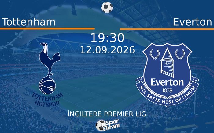 12 Eylül 2026 Tottenham vs Everton maçı Hangi Kanalda Saat Kaçta Yayınlanacak?