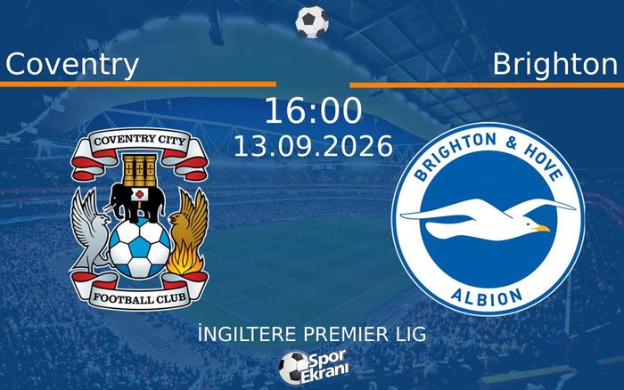 13 Eylül 2026 Coventry vs Brighton maçı Hangi Kanalda Saat Kaçta Yayınlanacak?