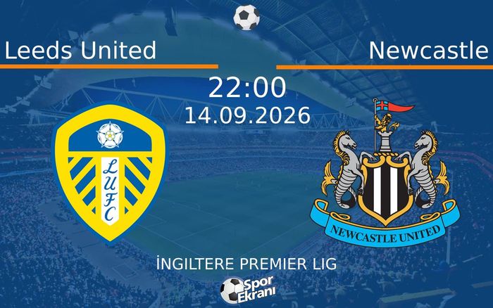 14 Eylül 2026 Leeds United vs Newcastle maçı Hangi Kanalda Saat Kaçta Yayınlanacak? 14 Eylül 2026 Leeds United vs Newcastle maçı Hangi Kanalda Saat Kaçta Yayınlanacak?