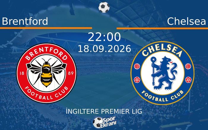 18 Eylül 2026 Brentford vs Chelsea maçı Hangi Kanalda Saat Kaçta Yayınlanacak?
