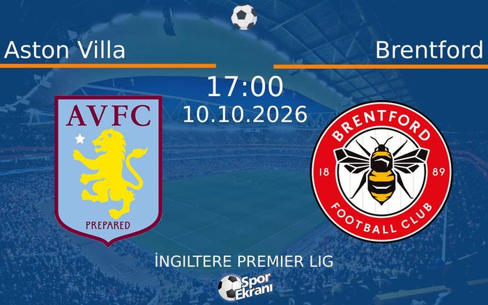 10 Ekim 2026 Aston Villa vs Brentford maçı Hangi Kanalda Saat Kaçta Yayınlanacak?