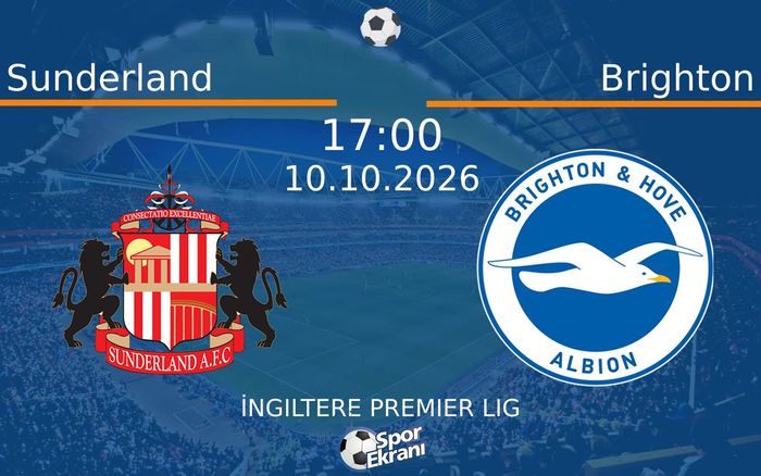 10 Ekim 2026 Sunderland vs Brighton maçı Hangi Kanalda Saat Kaçta Yayınlanacak?