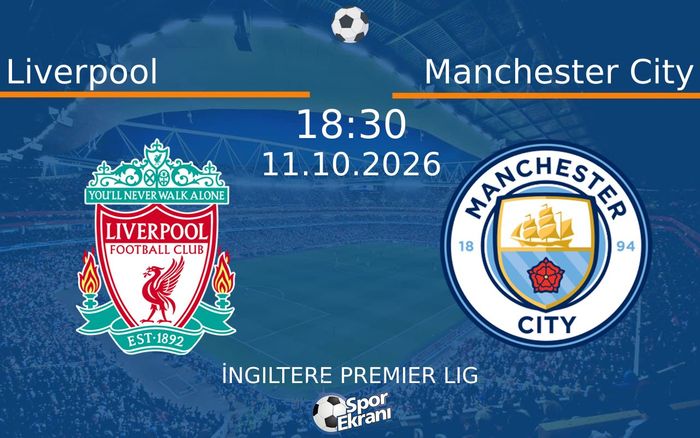 11 Ekim 2026 Liverpool vs Manchester City maçı Hangi Kanalda Saat Kaçta Yayınlanacak?