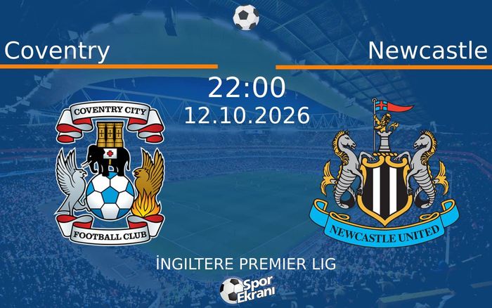 12 Ekim 2026 Coventry vs Newcastle maçı Hangi Kanalda Saat Kaçta Yayınlanacak?