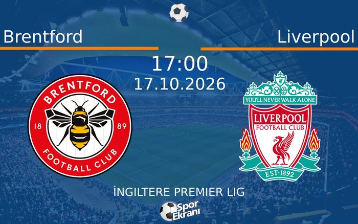 17 Ekim 2026 Brentford vs Liverpool maçı Hangi Kanalda Saat Kaçta Yayınlanacak?