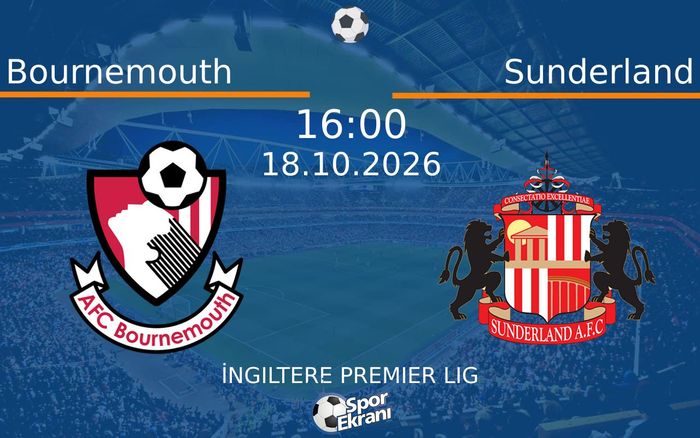 18 Ekim 2026 Bournemouth vs Sunderland maçı Hangi Kanalda Saat Kaçta Yayınlanacak?