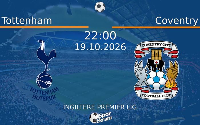 19 Ekim 2026 Tottenham vs Coventry maçı Hangi Kanalda Saat Kaçta Yayınlanacak?