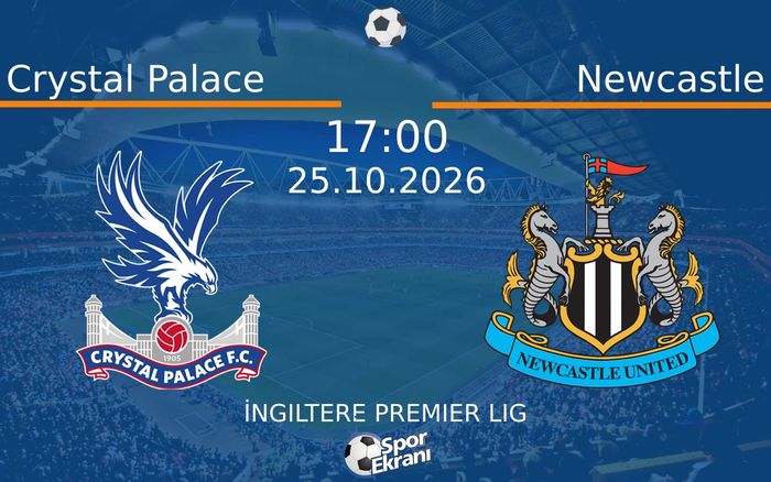 25 Ekim 2026 Crystal Palace vs Newcastle maçı Hangi Kanalda Saat Kaçta Yayınlanacak?