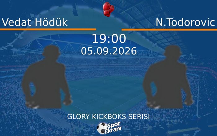 05 Eylül 2026 Vedat Hödük vs N.Todorovic maçı Hangi Kanalda Saat Kaçta Yayınlanacak?