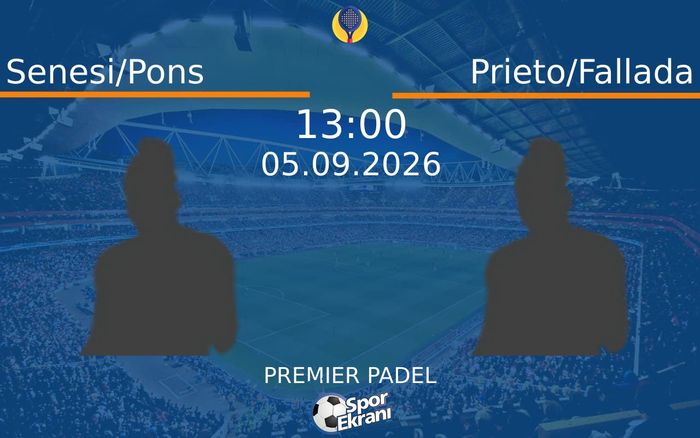 05 Eylül 2026 Senesi/Pons vs Prieto/Fallada maçı Hangi Kanalda Saat Kaçta Yayınlanacak? 05 Eylül 2026 Senesi/Pons vs Prieto/Fallada maçı Hangi Kanalda Saat Kaçta Yayınlanacak?