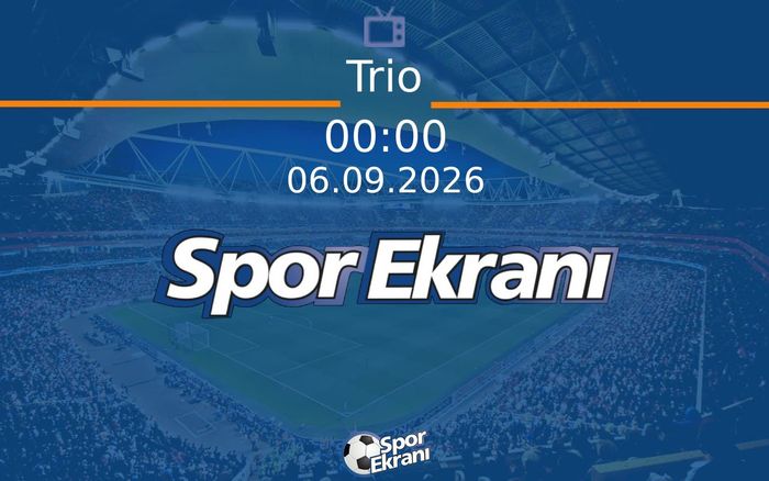 06 Eylül 2026 Futbol Programi - Trio Hangi Kanalda Saat Kaçta Yayınlanacak? 06 Eylül 2026 Futbol Programi - Trio Hangi Kanalda Saat Kaçta Yayınlanacak?