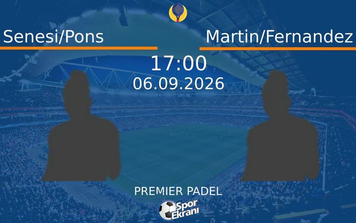 06 Eylül 2026 Senesi/Pons vs Martin/Fernandez maçı Hangi Kanalda Saat Kaçta Yayınlanacak?