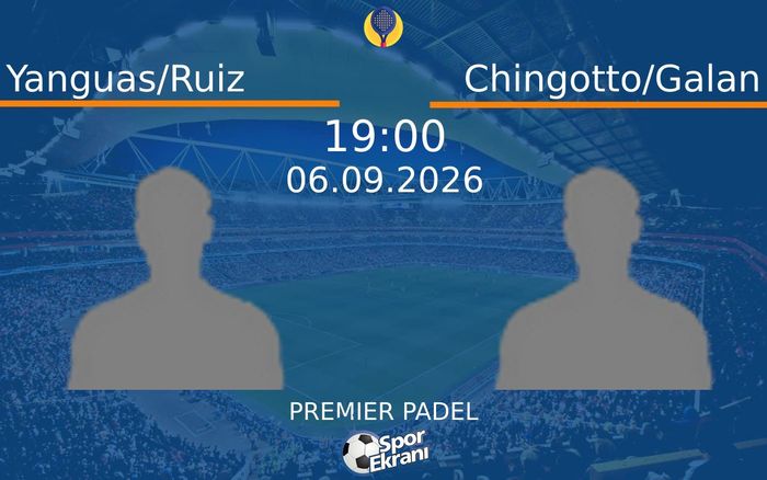 06 Eylül 2026 Yanguas/Ruiz vs Chingotto/Galan maçı Hangi Kanalda Saat Kaçta Yayınlanacak?