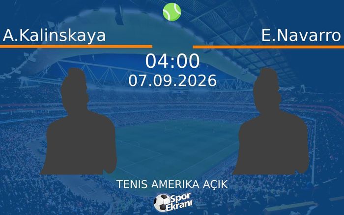 07 Eylül 2026 A.Kalinskaya vs E.Navarro maçı Hangi Kanalda Saat Kaçta Yayınlanacak?