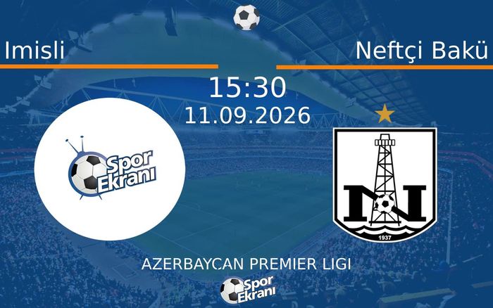 11 Eylül 2026 Imisli vs Neftçi Bakü maçı Hangi Kanalda Saat Kaçta Yayınlanacak?